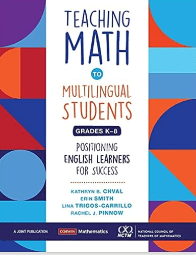 Book Cover: Teaching Math to Multilingual Students 
Grades K-8
Positioning English Learners for Success